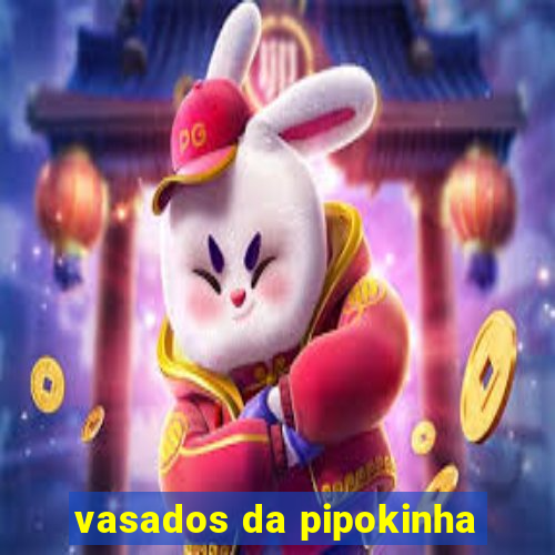 vasados da pipokinha